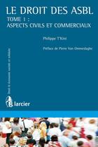 Couverture du livre « Le droit des ASBL Tome 1 ; aspects civils et commerciaux » de Philippe T'Kint aux éditions Éditions Larcier