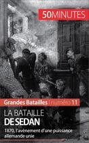 Couverture du livre « La bataille de Sedan ; 1870, l'avènement d'une puissance allemande unie » de Christel Lamboley aux éditions 50 Minutes