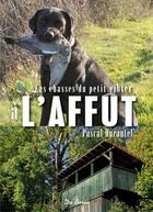 Couverture du livre « Les chasses d'affût » de Pascal Durantel aux éditions De Boree