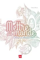 Couverture du livre « Mettre au monde ; colorier en attendant bébé » de Mathilde Millerant aux éditions La Plage