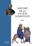 Couverture du livre « Histoire de la société domestique chez tous les peuples anciens et modernes » de Jean-Joseph Gaume aux éditions Saint-remi