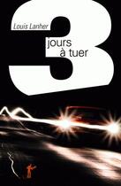 Couverture du livre « Trois jours à tuer » de Louis Lanher aux éditions Au Diable Vauvert