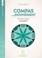 Couverture du livre « Compas Sionnement, Geometrie Artistique Volume 1 » de Roland Ripoll aux éditions Buissonnieres
