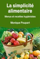 Couverture du livre « La simplicité alimentaire ; menus et recettes hygiénistes » de Monique Poupart aux éditions Lanore