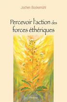 Couverture du livre « Percevoir l'action des forces éthériques ; un chemin méditatif vers le vivant » de Jochen Bockemuhl aux éditions Triades