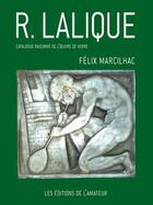 Couverture du livre « R. Lalique ; catalogue raisonné de l'oeuvre de verre » de Felix Marcilhac aux éditions Amateur