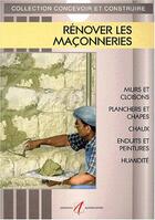 Couverture du livre « Renover les maconneries - murs et cloisons, planchers et chappes, chaux et enduits traditionnels, en » de Michel Matana aux éditions Alternatives