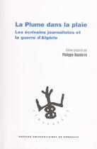 Couverture du livre « La Plume dans la plaie : Les écrivains journalistes et la guerre d'Algérie » de Philippe Baudorre aux éditions Pu De Bordeaux