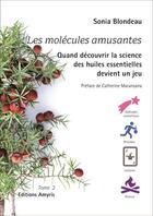 Couverture du livre « Les molécules amusantes : Quand découvrir la science des huiles essentielles devient un jeu Tome 2 » de Sonia Blondeau aux éditions Amyris