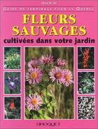 Couverture du livre « Fleurs sauvages cultivées dans votre jardin » de Henry W. Art aux éditions Broquet