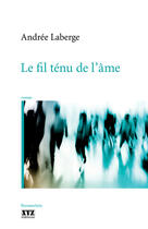 Couverture du livre « Le fil tenu de l'ame » de Laberge Andree aux éditions Les Éditions Xyz