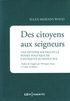 Couverture du livre « Des citoyens aux seigneurs » de Ellen Meiksins Wood aux éditions Lux Éditeur