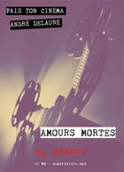 Couverture du livre « Fais ton cinéma t.3 ; amours mortes » de Andre Delaure aux éditions Numeriklivres