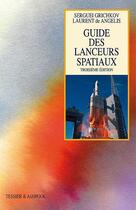 Couverture du livre « Guide des lanceurs spatiaux (3e édition) » de Laurent De Angelis et Serguei Grichkov aux éditions Tessier Et Ashpool