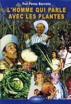 Couverture du livre « L'homme qui parle avec les plantes » de Yvo Perez Barreto aux éditions Clair De Terre