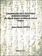 Couverture du livre « Grammaire de l'égyptien hiéroglyphique du moyen empire au début du nouvel empire » de Jean-Claude Goyon aux éditions Acv Lyon