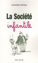 Couverture du livre « La societe infantile » de Alexandra Viatteau aux éditions Hora Decima