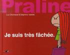Couverture du livre « Praline ; je suis très fâchée » de Delphine Vallette et Luc Chomarat aux éditions Toucan