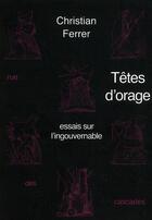 Couverture du livre « Têtes d'orages ; essais sur l'ingouvernable » de Christian Ferrer aux éditions Rue Des Cascades