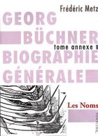 Couverture du livre « Georg Büchner ; biographie générale tome annexe B ; les noms » de Frederic Metz aux éditions Pontcerq