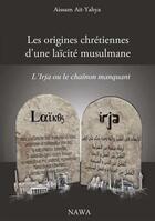 Couverture du livre « Les origines chrétiennes de la laicité musulmane ; l'irja ou le chainon manquant » de Aissam Ait-Yahya aux éditions Nawa