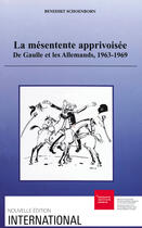 Couverture du livre « La mésentente apprivoisée ; de gaulle et les allemands, 1963-1969 » de Benedikt Schoenborn aux éditions Graduate Institute Publications