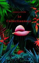 Couverture du livre « Le collectionneur » de Peter Jessica aux éditions Editions De L'incandescente