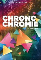 Couverture du livre « CHRONOCHROMIE 1 - Liberté » de Fabien Priziac aux éditions Fabien Priziac