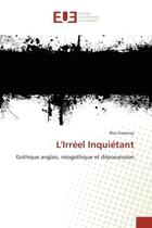 Couverture du livre « L'irreel inquietant - gothique anglais, neogothique et depossession » de Max Duperray aux éditions Editions Universitaires Europeennes