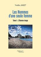 Couverture du livre « Les hommes d'une seule femme t.1 ; l'homme-image » de Yvette Jaget aux éditions Baudelaire