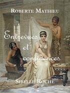 Couverture du livre « Entrevues et confidences » de Roberte Mathieu et Sibylle Roche aux éditions Bookelis