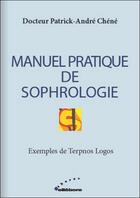 Couverture du livre « Manuel pratique de sophrologie » de Patrick-Andre Chene aux éditions Ellebore