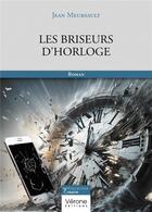 Couverture du livre « Les briseurs d'horloge » de Jean Meursault aux éditions Verone