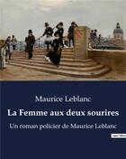 Couverture du livre « La Femme aux deux sourires : Un roman policier de Maurice Leblanc » de Maurice Leblanc aux éditions Culturea