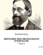 Couverture du livre « HISTOIRE DES MUSULMANS D'ESPAGNE : Tome 4 » de Reinhart Dozy aux éditions Culturea
