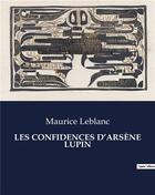 Couverture du livre « LES CONFIDENCES D'ARSÈNE LUPIN » de Maurice Leblanc aux éditions Culturea