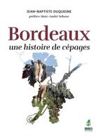 Couverture du livre « Bordeaux : une histoire de cépages » de Jean-Baptiste Duquesne aux éditions Bbdeditions