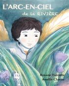 Couverture du livre « L'arc en ciel de la rivière » de Roxane Turcotte et Amelie Clavier aux éditions Plumes Solidaires