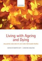 Couverture du livre « Living with Ageing and Dying: Palliative and End of Life Care for Olde » de Merryn Gott aux éditions Oup Oxford