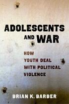 Couverture du livre « Adolescents and War: How Youth Deal with Political Violence » de Barber Brian K aux éditions Oxford University Press Usa