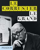 Couverture du livre « Le Corbusier le grand » de Jean-Louis Cohen aux éditions Phaidon Press