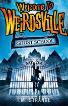 Couverture du livre « Welcome to Weirdsville: Ghost School » de Strange I M aux éditions Little Brown Book Group Digital