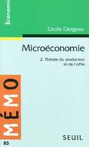 Couverture du livre « Microéconomie Tome 2 ; théorie du producteur et de l'offre » de Cecile Clergeau aux éditions Points