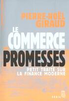 Couverture du livre « Le commerce des promesses - petit traite sur la finance moderne » de Pierre-Noel Giraud aux éditions Seuil