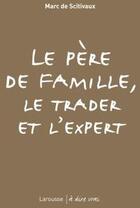 Couverture du livre « Le père de famille, le trader et l'expert » de Marc De Scitivaux aux éditions Larousse