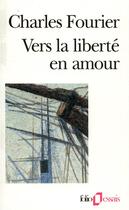 Couverture du livre « Vers la liberté en amour » de Charles Fourier aux éditions Folio