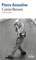 Couverture du livre « Henri Cartier-Bresson : l'oeil du siècle » de Pierre Assouline aux éditions Folio