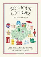 Couverture du livre « Bonjour Londres ; une sélection d'adresses bien particulières pour ne plus être un touriste à Londres » de Marin Montagut aux éditions Flammarion