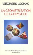 Couverture du livre « La Géométrisation de la physique » de Georges Lochak aux éditions Flammarion