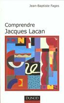 Couverture du livre « Comprendre Jacques Lacan » de Jean-Baptiste Fages aux éditions Dunod